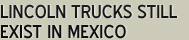 Lincoln Trucks Still Exist in Mexico